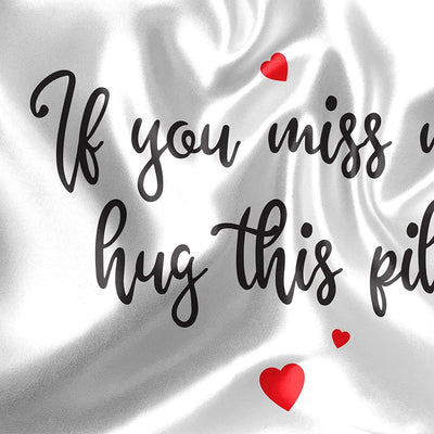 If you miss me hug this Pillow - Long Distance Relationship Gifts - White Satin Pillow Cover - BOSTON CREATIVE COMPANY